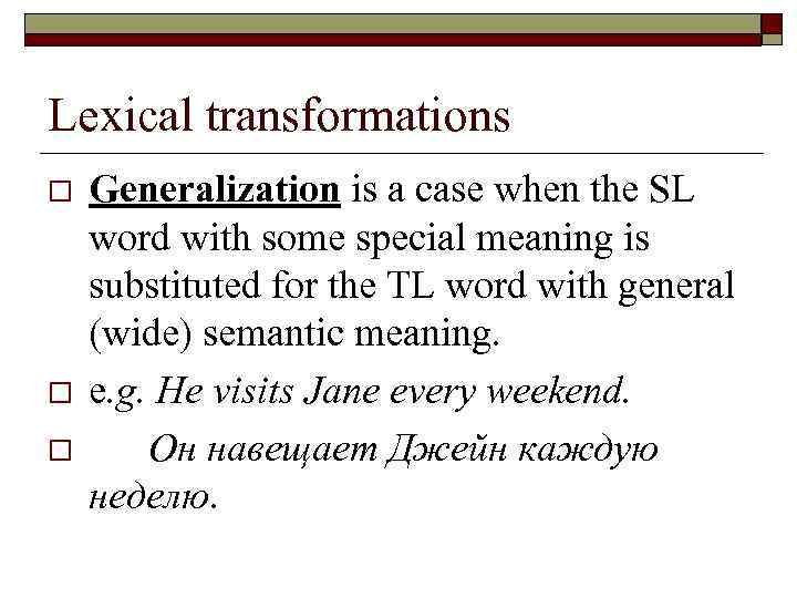Lexical transformations o o o Generalization is a case when the SL word with