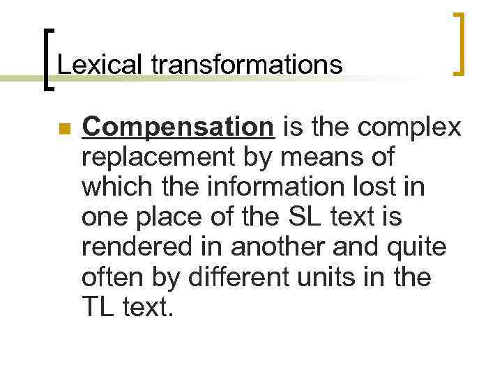 Lexical transformations n Compensation is the complex replacement by means of which the information