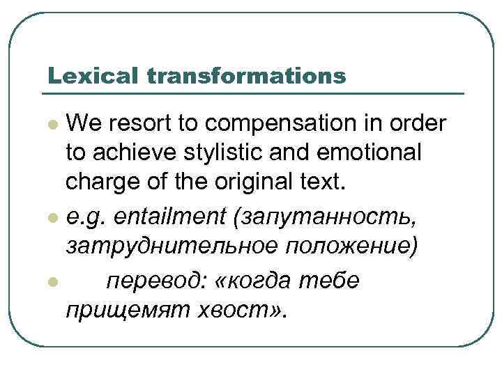 Lexical transformations We resort to compensation in order to achieve stylistic and emotional charge