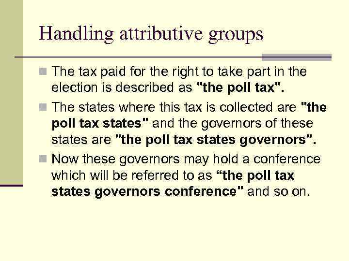 Handling attributive groups n The tax paid for the right to take part in