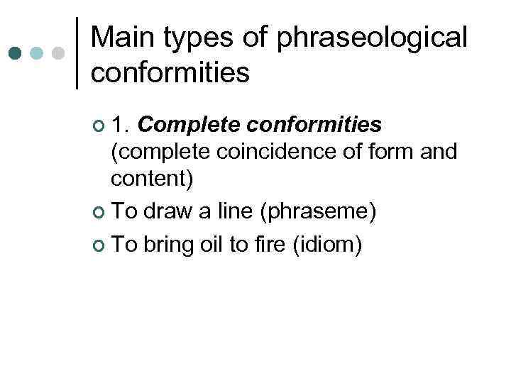 Main types of phraseological conformities ¢ 1. Complete conformities (complete coincidence of form and
