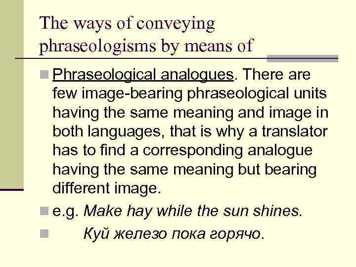 The ways of conveying phraseologisms by means of n Phraseological analogues. There are few