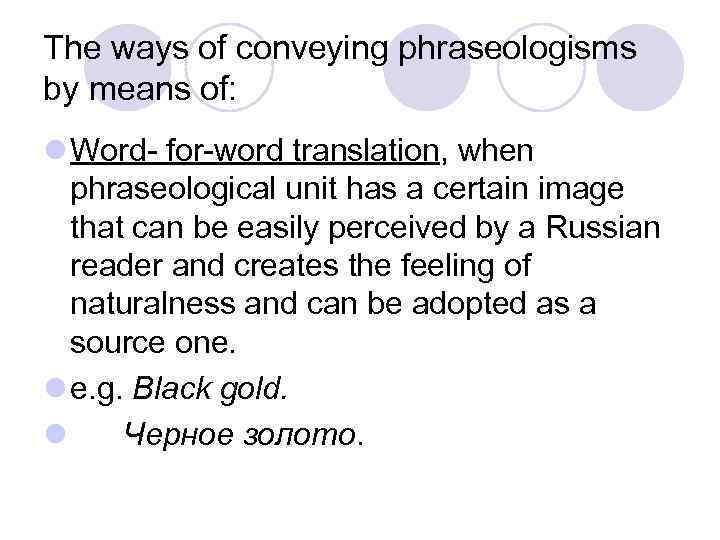 The ways of conveying phraseologisms by means of: l Word- for-word translation, when phraseological