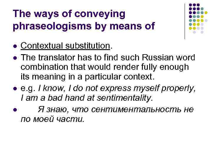 The ways of conveying phraseologisms by means of l l Contextual substitution. The translator