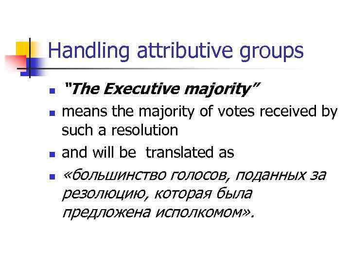 Handling attributive groups n n “The Executive majority” means the majority of votes received