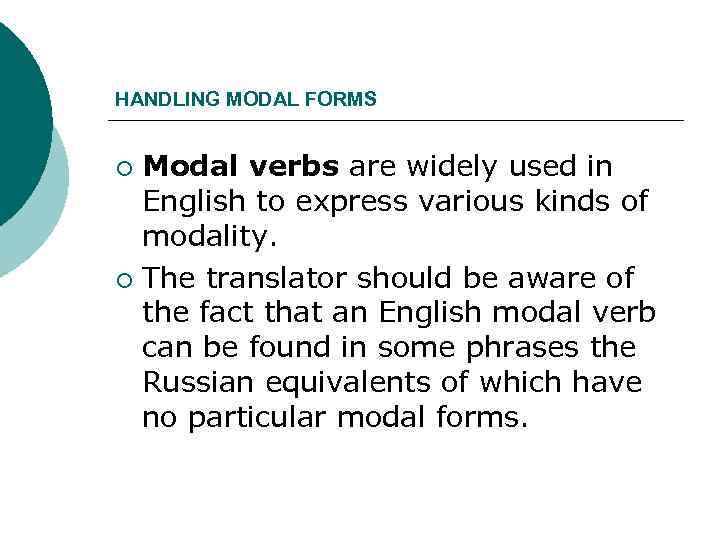 HANDLING MODAL FORMS Modal verbs are widely used in English to express various kinds