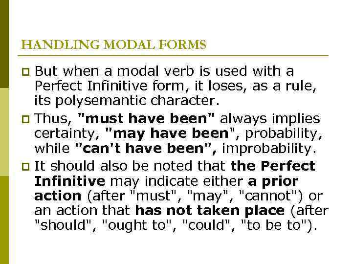 HANDLING MODAL FORMS But when a modal verb is used with a Perfect Infinitive