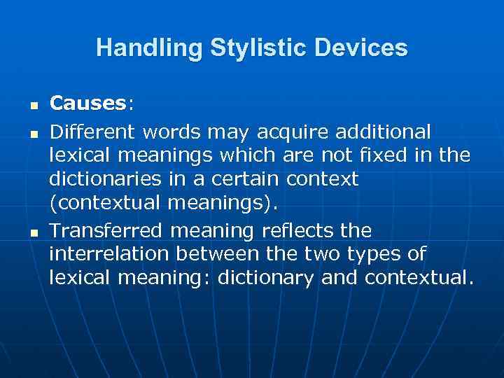 Handling Stylistic Devices n n n Causes: Different words may acquire additional lexical meanings