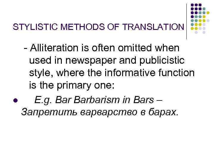 STYLISTIC METHODS OF TRANSLATION - Alliteration is often omitted when used in newspaper and