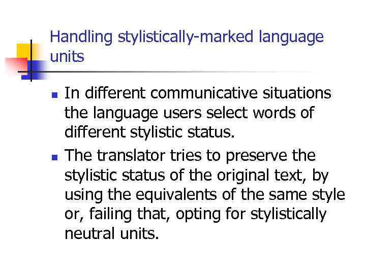 Handling stylistically-marked language units n n In different communicative situations the language users select