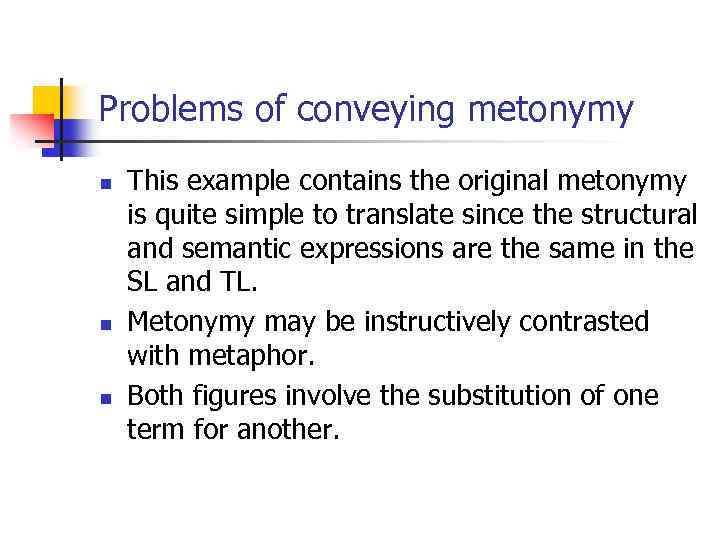 Problems of conveying metonymy n n n This example contains the original metonymy is