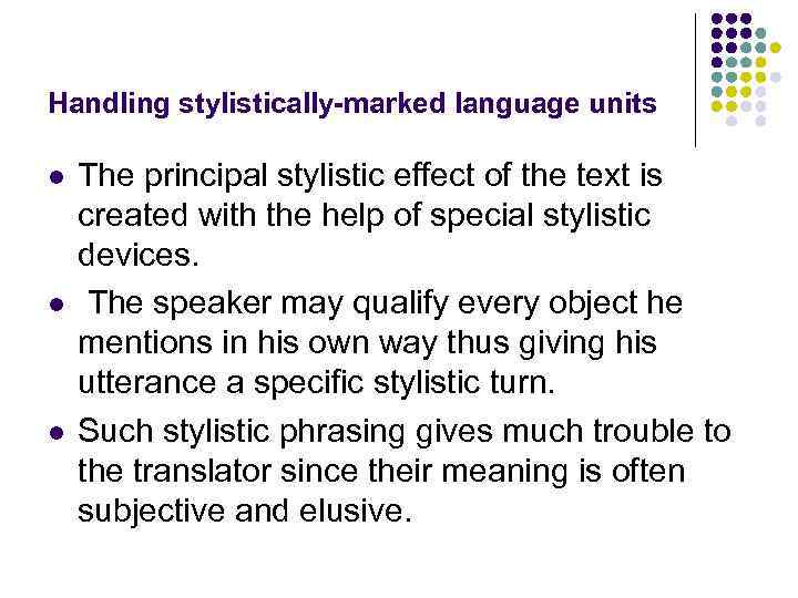 Handling stylistically-marked language units l l l The principal stylistic effect of the text