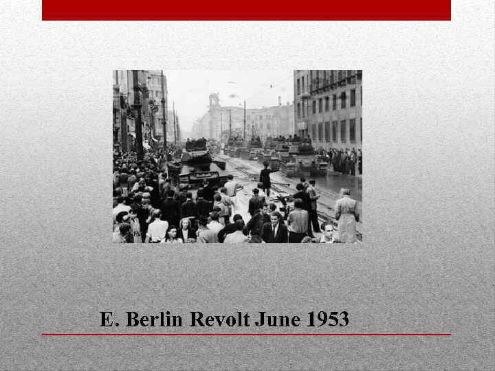 E. Berlin Revolt June 1953 