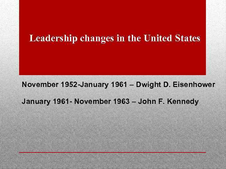 Leadership changes in the United States November 1952 -January 1961 – Dwight D. Eisenhower