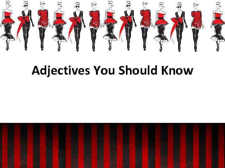 Adjectives You Should Know 