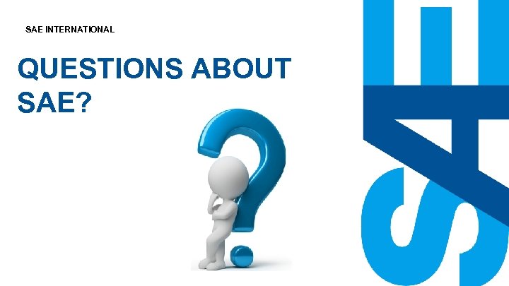 SAE INTERNATIONAL QUESTIONS ABOUT SAE? 