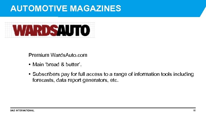 AUTOMOTIVE MAGAZINES Premium Wards. Auto. com • Main ‘bread & butter’. • Subscribers pay