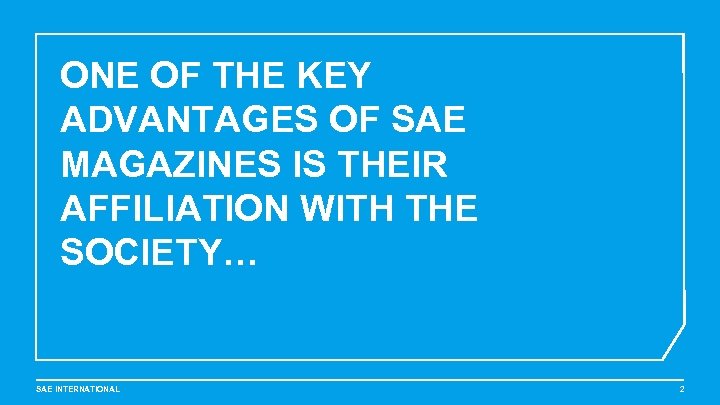 ONE OF THE KEY ADVANTAGES OF SAE MAGAZINES IS THEIR AFFILIATION WITH THE SOCIETY…