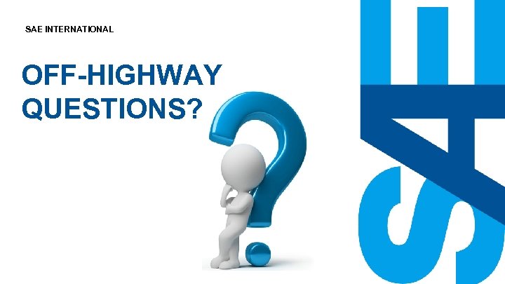 SAE INTERNATIONAL OFF-HIGHWAY QUESTIONS? 