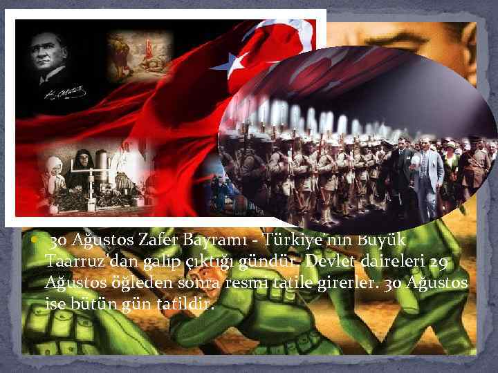  30 Ağustos Zafer Bayramı - Türkiye’nin Büyük Taarruz’dan galip çıktığı gündür. Devlet daireleri