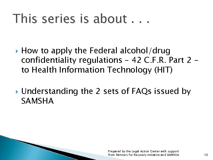 This series is about. . . How to apply the Federal alcohol/drug confidentiality regulations