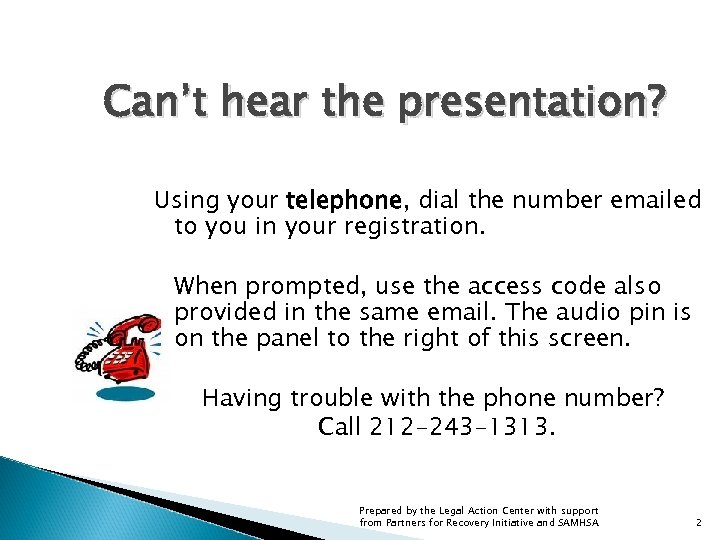 Can’t hear the presentation? Using your telephone, dial the number emailed to you in