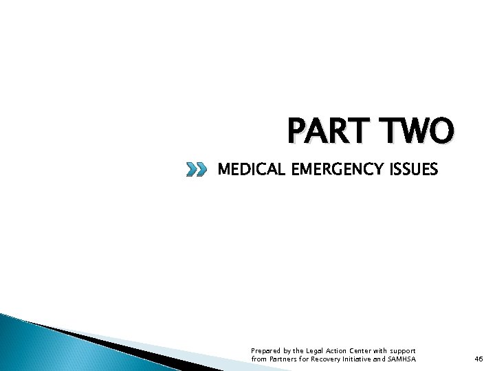 PART TWO MEDICAL EMERGENCY ISSUES Prepared by the Legal Action Center with support from