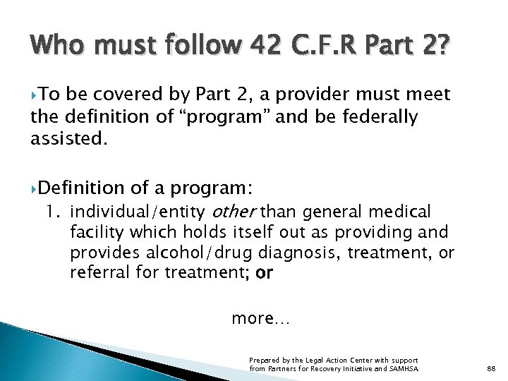 Who must follow 42 C. F. R Part 2? To be covered by Part