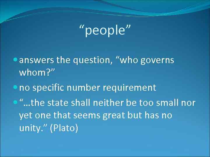 “people” answers the question, “who governs whom? ” no specific number requirement “…the state