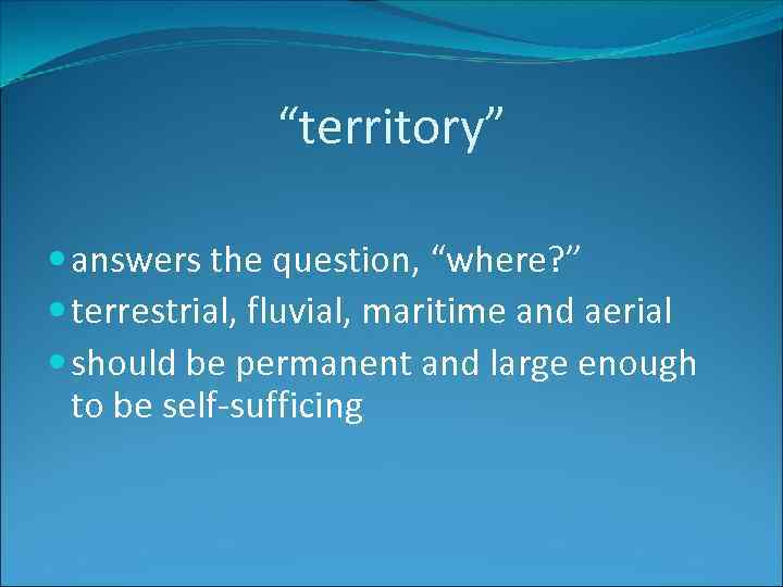 “territory” answers the question, “where? ” terrestrial, fluvial, maritime and aerial should be permanent