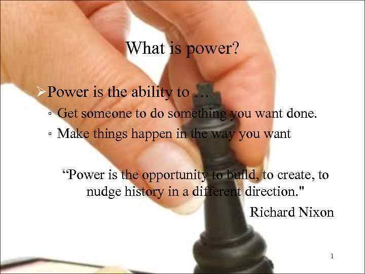 What is power? ØPower is the ability to … ▫ Get someone to do