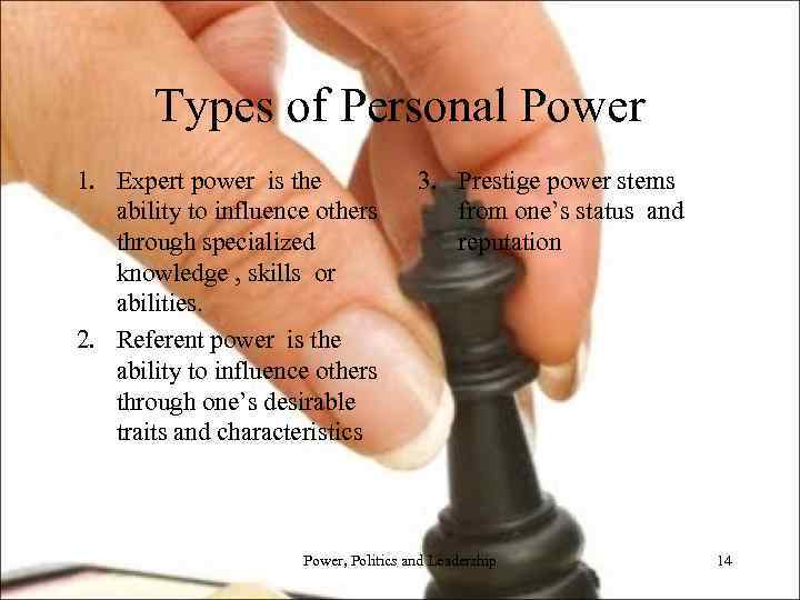 Types of Personal Power 1. Expert power is the ability to influence others through