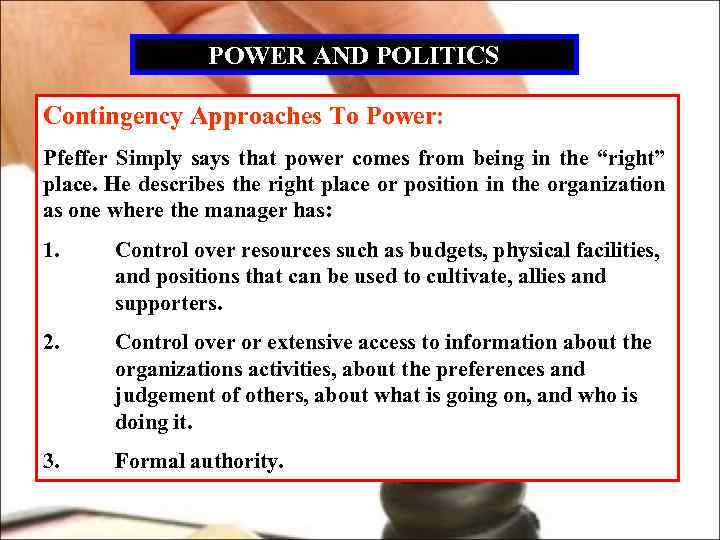 POWER AND POLITICS Contingency Approaches To Power: Pfeffer Simply says that power comes from