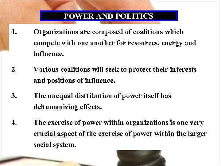 POWER AND POLITICS 1. Organizations are composed of coalitions which compete with one another