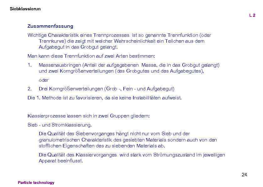 Siebklassierun Zusammenfassung Wichtige Charakteristik eines Trennprozesses ist so genannte Trennfunktion (oder Trennkurve) die zeigt