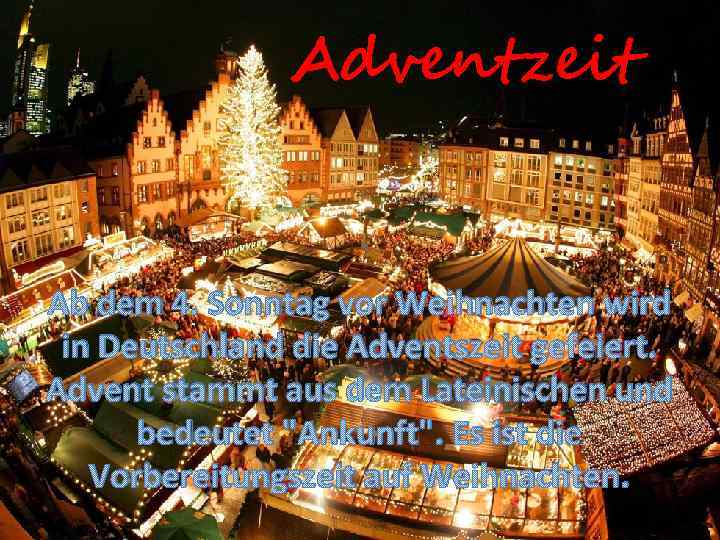 Adventzeit Ab dem 4. Sonntag vor Weihnachten wird in Deutschland die Adventszeit gefeiert. Advent