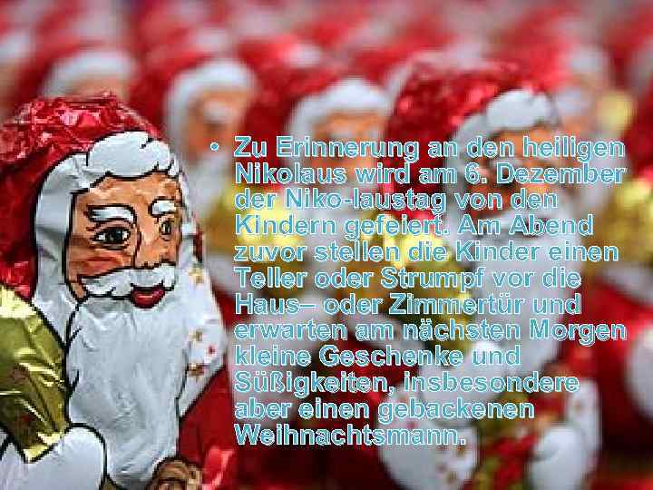  • Zu Erinnerung an den heiligen Nikolaus wird am 6. Dezember der Niko