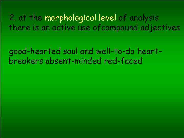 2. at the morphological level of analysis there is an active use ofcompound adjectives