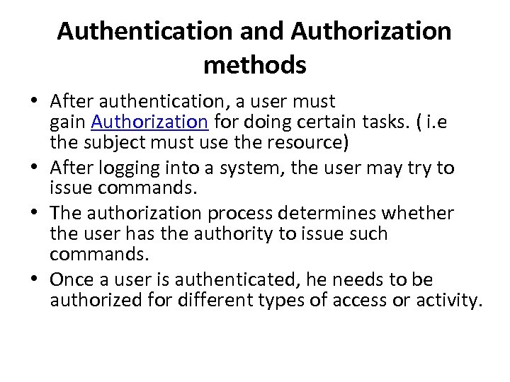 Authentication and Authorization methods • After authentication, a user must gain Authorization for doing