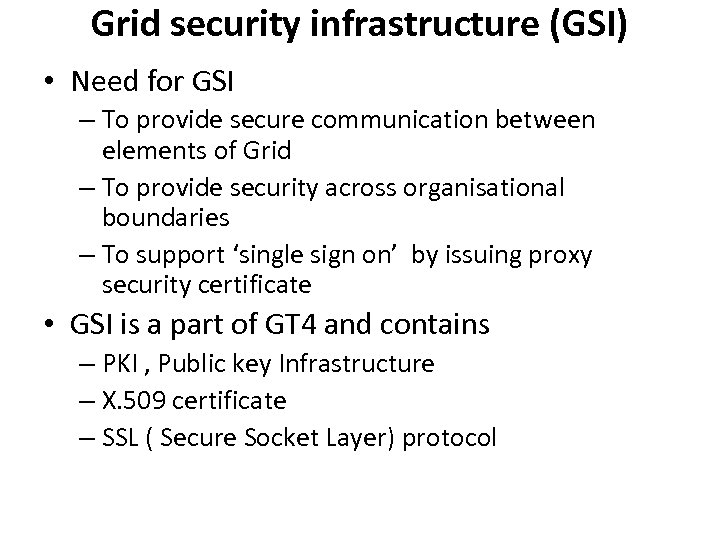 Grid security infrastructure (GSI) • Need for GSI – To provide secure communication between