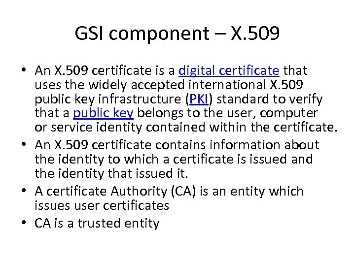 GSI component – X. 509 • An X. 509 certificate is a digital certificate