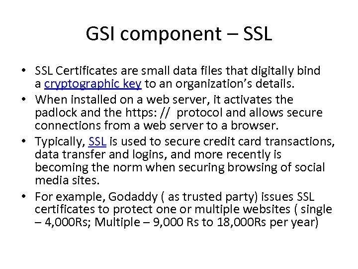 GSI component – SSL • SSL Certificates are small data files that digitally bind