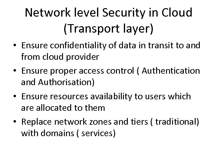 Network level Security in Cloud (Transport layer) • Ensure confidentiality of data in transit