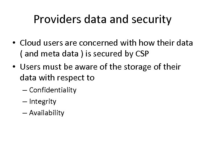 Providers data and security • Cloud users are concerned with how their data (