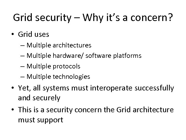 Grid security – Why it’s a concern? • Grid uses – Multiple architectures –