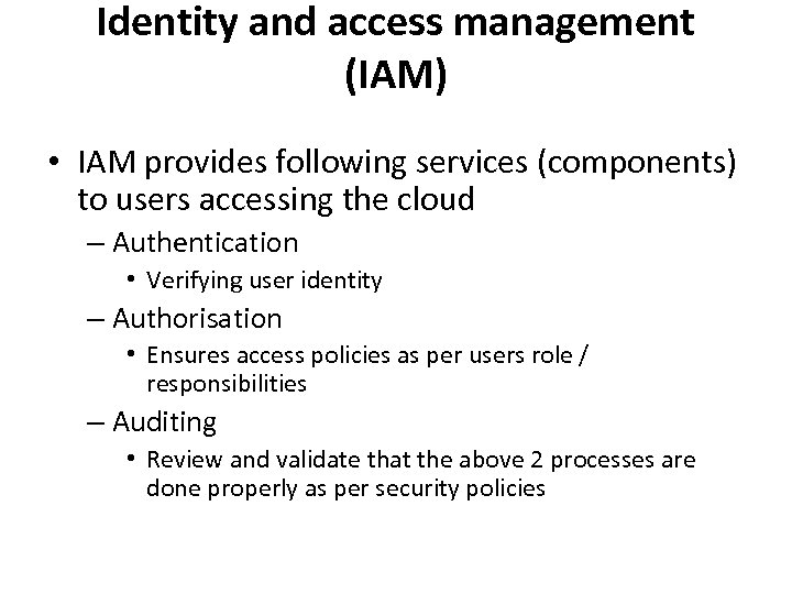 Identity and access management (IAM) • IAM provides following services (components) to users accessing