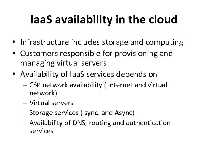 Iaa. S availability in the cloud • Infrastructure includes storage and computing • Customers
