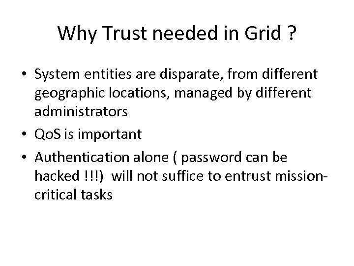Why Trust needed in Grid ? • System entities are disparate, from different geographic