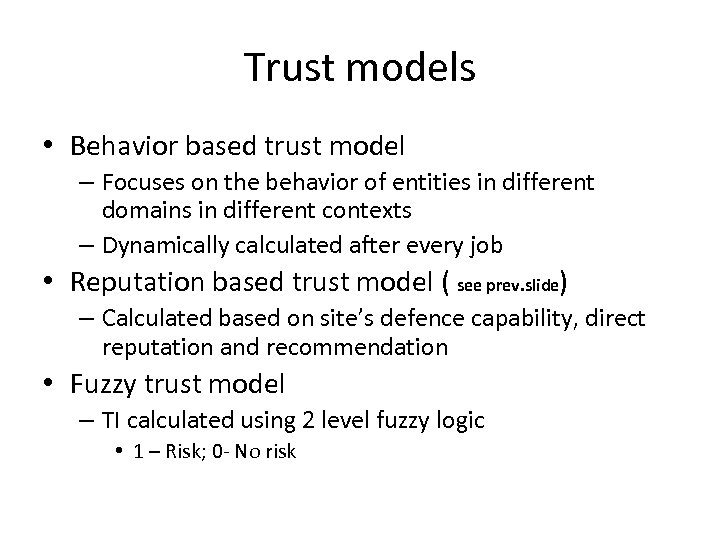 Trust models • Behavior based trust model – Focuses on the behavior of entities