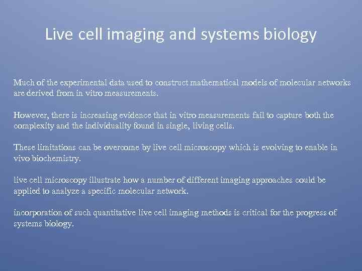 Live cell imaging and systems biology Much of the experimental data used to construct